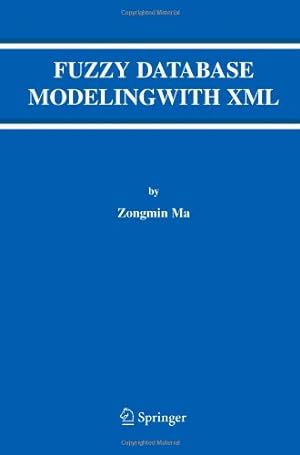 Seller image for Fuzzy Database Modeling with XML (Advances in Database Systems (29)) by Ma, Zongmin [Paperback ] for sale by booksXpress