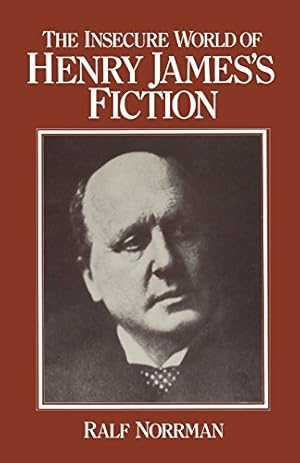 Seller image for The Insecure World of Henry James's Fiction: Intensity and Ambiguity by Norrman, Ralf [Paperback ] for sale by booksXpress