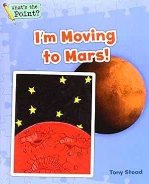 Imagen del vendedor de I'm Moving to Mars! (What's the Point? Reading and Writing Expository Text) by Capstone Classroom, Stead, Tony [Paperback ] a la venta por booksXpress
