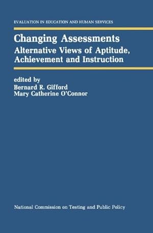 Seller image for Changing Assessments: Alternative Views of Aptitude, Achievement and Instruction (Evaluation in Education and Human Services) [Hardcover ] for sale by booksXpress