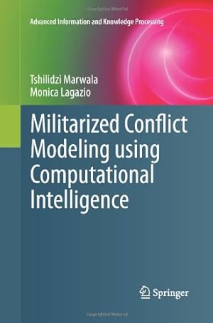 Seller image for Militarized Conflict Modeling Using Computational Intelligence (Advanced Information and Knowledge Processing) by Marwala, Tshilidzi [Paperback ] for sale by booksXpress