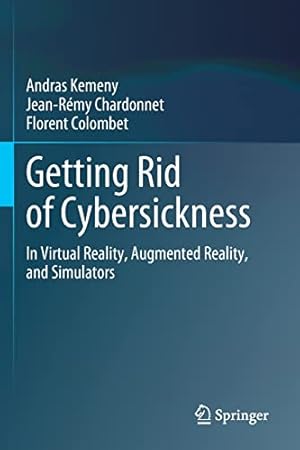 Seller image for Getting Rid of Cybersickness: In Virtual Reality, Augmented Reality, and Simulators by Kemeny, Andras, Chardonnet, Jean-R©my, Colombet, Florent [Paperback ] for sale by booksXpress