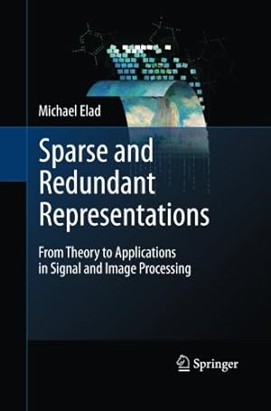 Seller image for Sparse and Redundant Representations: From Theory to Applications in Signal and Image Processing by Elad, Michael [Paperback ] for sale by booksXpress