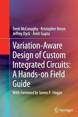 Seller image for Variation-Aware Design of Custom Integrated Circuits: A Hands-on Field Guide: A Hands-on Field Guide by McConaghy, Trent [Paperback ] for sale by booksXpress