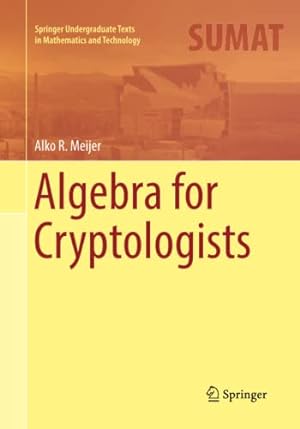 Seller image for Algebra for Cryptologists (Springer Undergraduate Texts in Mathematics and Technology) by Meijer, Alko R. [Paperback ] for sale by booksXpress