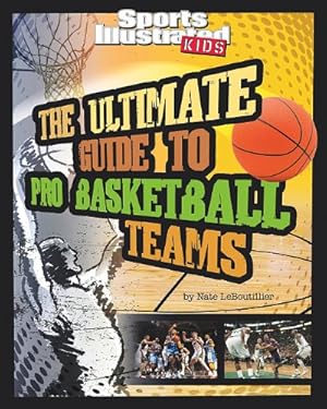 Image du vendeur pour The Ultimate Guide to Pro Basketball Teams (Ultimate Pro Team Guides (Sports Illustrated for Kids)) by LeBoutillier, Nate [Paperback ] mis en vente par booksXpress
