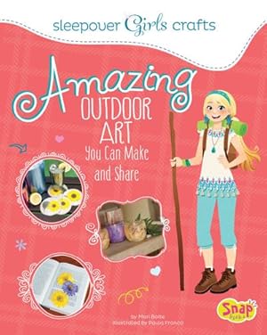 Seller image for Amazing Outdoor Art You Can Make and Share (Sleepover Girls Crafts) by Bolte, Mari [Library Binding ] for sale by booksXpress