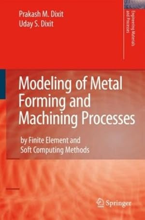 Bild des Verkufers fr Modeling of Metal Forming and Machining Processes: by Finite Element and Soft Computing Methods (Engineering Materials and Processes) by Dixit, Prakash Mahadeo, Dixit, U.S. [Hardcover ] zum Verkauf von booksXpress