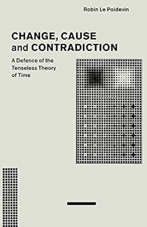 Imagen del vendedor de Change, Cause and Contradiction: A Defence of the Tenseless Theory of Time (Studies in Contemporary Philosophy) by Robin Le Poidevin [Paperback ] a la venta por booksXpress