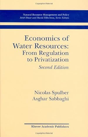 Seller image for Economics of Water Resources: From Regulation to Privatization (Natural Resource Management and Policy) by Spulber, Nicolas, Sabbaghi, Asghar [Hardcover ] for sale by booksXpress