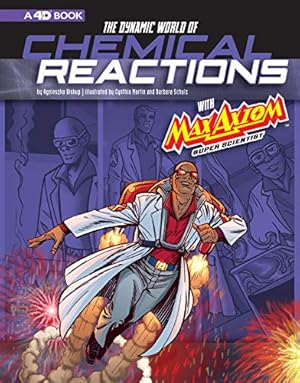 Seller image for The Dynamic World of Chemical Reactions with Max Axiom, Super Scientist: 4D An Augmented Reading Science Experience (Graphic Science 4D) by Biskup, Agnieszka, Schulz, Barbara, Webb, Matt, Smith, Tod G [Library Binding ] for sale by booksXpress