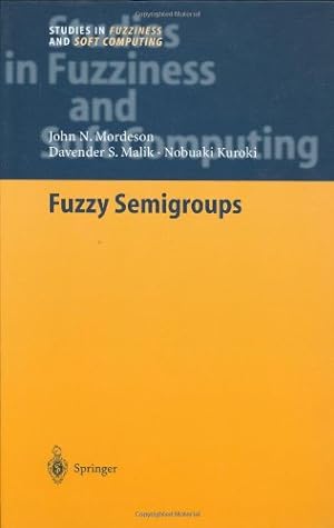 Seller image for Fuzzy Semigroups (Studies in Fuzziness and Soft Computing) (v. 131) by Mordeson, John N., Malik, Davender S., Kuroki, Nobuaki [Hardcover ] for sale by booksXpress