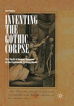 Bild des Verkufers fr Inventing the Gothic Corpse: The Thrill of Human Remains in the Eighteenth-Century Novel by Shapira, Yael [Paperback ] zum Verkauf von booksXpress