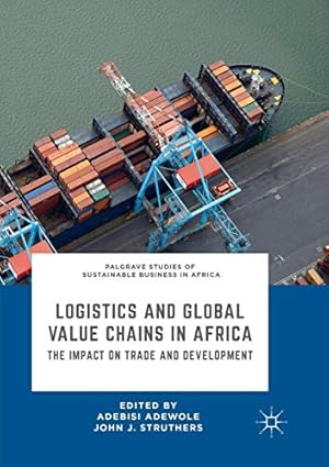 Seller image for Logistics and Global Value Chains in Africa: The Impact on Trade and Development (Palgrave Studies of Sustainable Business in Africa) [Paperback ] for sale by booksXpress