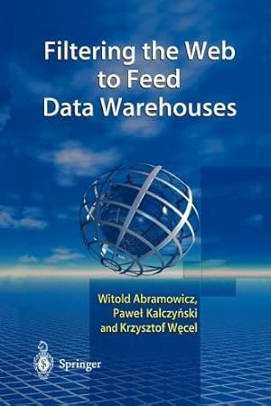 Imagen del vendedor de Filtering the Web to Feed Data Warehouses by Abramowicz, Witold, Kalczynski, Pawel J., Wecel, Krzysztof [Paperback ] a la venta por booksXpress