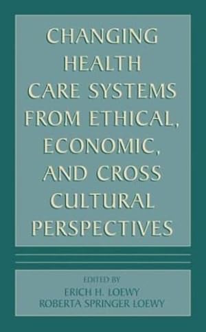 Imagen del vendedor de Changing Health Care Systems from Ethical, Economic, and Cross Cultural Perspectives [Hardcover ] a la venta por booksXpress