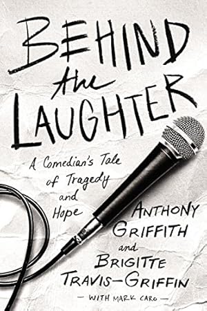 Imagen del vendedor de Behind the Laughter: A Comedians Tale of Tragedy and Hope by Griffith, Anthony, Travis-Griffin, Dr. Brigitte [Hardcover ] a la venta por booksXpress