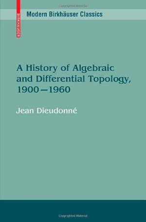 Seller image for A History of Algebraic and Differential Topology, 1900 - 1960 (Modern Birkh ¤user Classics) by Dieudonn ©, Jean [Paperback ] for sale by booksXpress