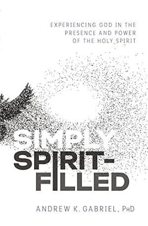 Seller image for Simply Spirit-Filled: Experiencing God in the Presence and Power of the Holy Spirit by Gabriel, Dr. Andrew K. [Paperback ] for sale by booksXpress