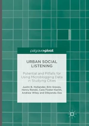 Image du vendeur pour Urban Social Listening: Potential and Pitfalls for Using Microblogging Data in Studying Cities by Hollander, Justin B., Graves, Erin, Renski, Henry, Wiley, Andrew, Foster-Karim, Cara, Das, Dibyendu [Paperback ] mis en vente par booksXpress