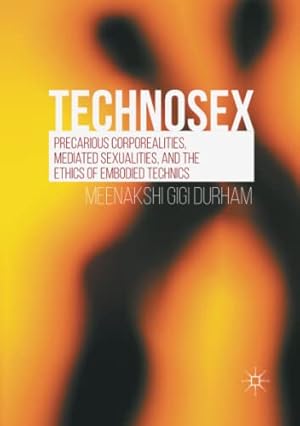 Immagine del venditore per Technosex: Precarious Corporealities, Mediated Sexualities, and the Ethics of Embodied Technics by Durham, Meenakshi Gigi [Paperback ] venduto da booksXpress