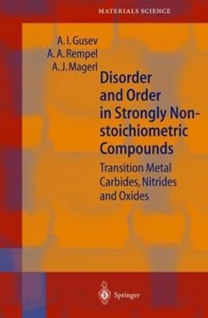 Bild des Verkufers fr Disorder and Order in Strongly Nonstoichiometric Compounds: Transition Metal Carbides, Nitrides and Oxides (Springer Series in Materials Science) by Gusev, A.I., Rempel, A.A., Magerl, A.J. [Hardcover ] zum Verkauf von booksXpress