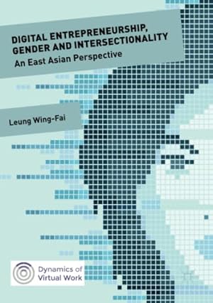 Immagine del venditore per Digital Entrepreneurship, Gender and Intersectionality: An East Asian Perspective (Dynamics of Virtual Work) by Leung, Wing-Fai [Paperback ] venduto da booksXpress