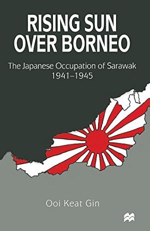 Imagen del vendedor de Rising Sun over Borneo: The Japanese Occupation of Sarawak, 1941-1945 by Gin, Ooi Keat [Paperback ] a la venta por booksXpress