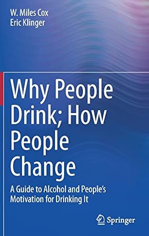 Imagen del vendedor de Why People Drink; How People Change: A Guide to Alcohol and Peopleâ  s Motivation for Drinking It by Cox, W. Miles, Klinger, Eric [Hardcover ] a la venta por booksXpress