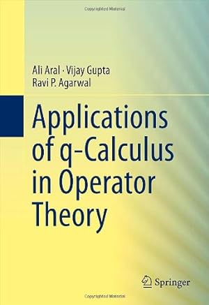 Seller image for Applications of q-Calculus in Operator Theory by Aral, Ali, Gupta, Vijay, Agarwal, Ravi P. [Hardcover ] for sale by booksXpress