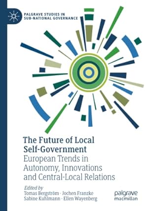 Bild des Verkufers fr The Future of Local Self-Government: European Trends in Autonomy, Innovations and Central-Local Relations (Palgrave Studies in Sub-National Governance) [Paperback ] zum Verkauf von booksXpress