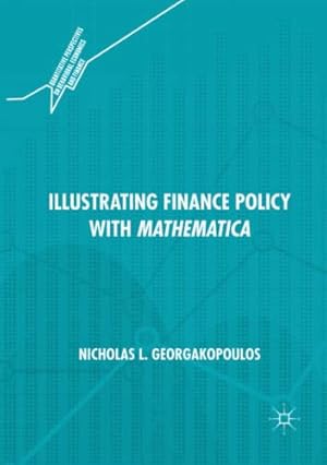 Seller image for Illustrating Finance Policy with Mathematica (Quantitative Perspectives on Behavioral Economics and Finance) by Georgakopoulos, Nicholas L. [Paperback ] for sale by booksXpress