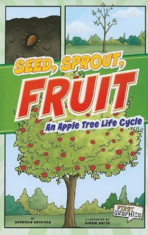 Image du vendeur pour Seed, Sprout, Fruit: An Apple Tree Life Cycle (First Graphics: Nature Cycles) by Knudsen, Shannon [Paperback ] mis en vente par booksXpress
