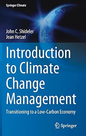 Bild des Verkufers fr Introduction to Climate Change Management: Transitioning to a Low-Carbon Economy (Springer Climate) by Shideler, John C., Hetzel, Jean [Hardcover ] zum Verkauf von booksXpress