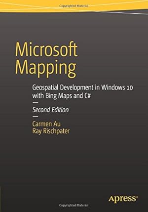Bild des Verkufers fr Microsoft Mapping Second Edition: Geospatial Development in Windows 10 with Bing Maps and C# by Au, Carmen, Rischpater, Ray [Paperback ] zum Verkauf von booksXpress