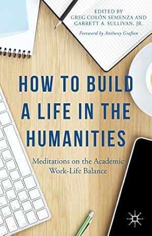 Immagine del venditore per How to Build a Life in the Humanities: Meditations on the Academic Work-Life Balance [Paperback ] venduto da booksXpress