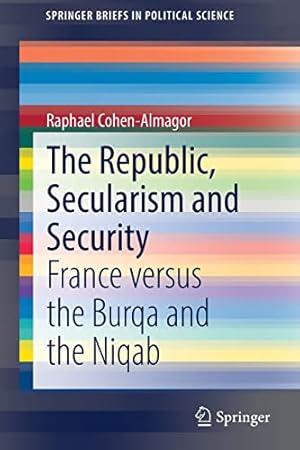 Image du vendeur pour The Republic, Secularism and Security: France versus the Burqa and the Niqab (SpringerBriefs in Political Science) by Cohen-Almagor, Raphael [Paperback ] mis en vente par booksXpress