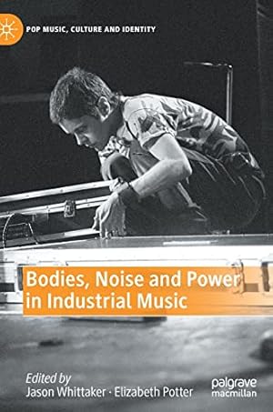 Imagen del vendedor de Bodies, Noise and Power in Industrial Music (Pop Music, Culture and Identity) [Hardcover ] a la venta por booksXpress