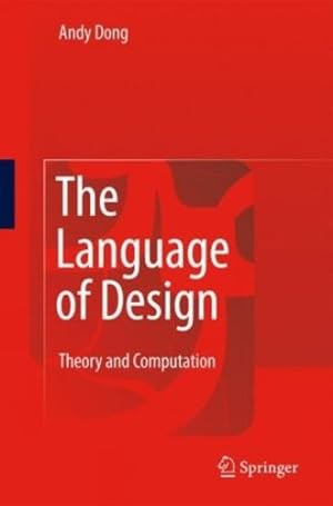 Image du vendeur pour The Language of Design: Theory and Computation by Dong, Andy An-Si [Hardcover ] mis en vente par booksXpress