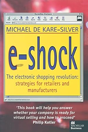 Seller image for E-Shock: The electronic shopping revolution: strategies for retailers and manufacturers by De Kare-Silver, Michael [Paperback ] for sale by booksXpress