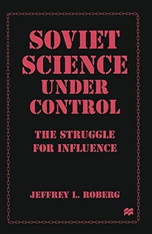 Imagen del vendedor de Soviet Science under Control: The Struggle for Influence by Roberg, Jeffrey L. [Paperback ] a la venta por booksXpress