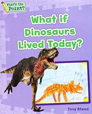 Image du vendeur pour What If Dinosaurs Lived Today? (What's the Point? Reading and Writing Expository Text) by Capstone Classroom, Stead, Tony [Paperback ] mis en vente par booksXpress