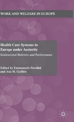 Immagine del venditore per Health Care Systems in Europe under Austerity: Institutional Reforms and Performance (Work and Welfare in Europe) [Hardcover ] venduto da booksXpress