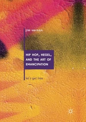 Immagine del venditore per Hip Hop, Hegel, and the Art of Emancipation: Let's Get Free by Vernon, Jim [Paperback ] venduto da booksXpress