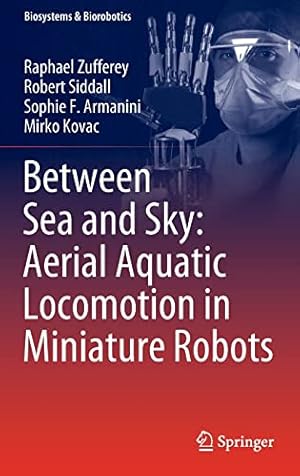 Seller image for Between Sea and Sky: Aerial Aquatic Locomotion in Miniature Robots (Biosystems & Biorobotics, 29) by Zufferey, Raphael, Siddall, Robert, Armanini, Sophie F., Kovac, Mirko [Hardcover ] for sale by booksXpress