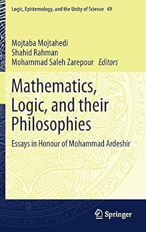 Seller image for Mathematics, Logic, and their Philosophies: Essays in Honour of Mohammad Ardeshir (Logic, Epistemology, and the Unity of Science, 49) [Hardcover ] for sale by booksXpress