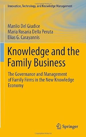 Imagen del vendedor de Knowledge and the Family Business: The Governance and Management of Family Firms in the New Knowledge Economy (Innovation, Technology, and Knowledge Management) by Del Giudice, Manlio, Della Peruta, Maria Rosaria, Carayannis, Elias G. [Hardcover ] a la venta por booksXpress