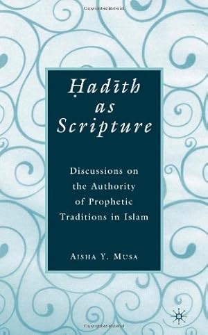 Immagine del venditore per ad?th As Scripture: Discussions on the Authority of Prophetic Traditions in Islam by Aisha Y. Musa [Hardcover ] venduto da booksXpress