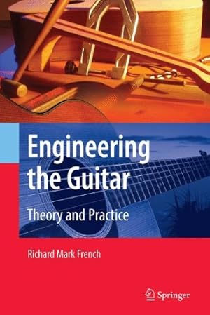 Imagen del vendedor de Engineering the Guitar: Theory and Practice by French, Richard Mark Mark [Paperback ] a la venta por booksXpress