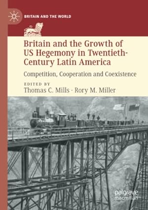 Imagen del vendedor de Britain and the Growth of US Hegemony in Twentieth-Century Latin America: Competition, Cooperation and Coexistence (Britain and the World) [Paperback ] a la venta por booksXpress